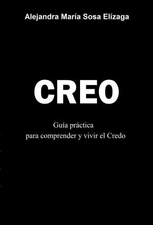 Cover of the book Creo. Guía práctica para comprender y vivir el Credo by Christine Kromm Henrie, David Henrie