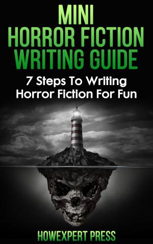 Book cover of Mini Horror Fiction Writing Guide: 7 Steps To Writing Horror Fiction For Fun