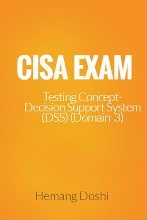 Cover of the book CISA Exam-Testing Concept-Decision Support System (DSS) (Domain-3) by Hemang Doshi