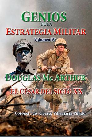 Book cover of Genios de la Estrategia Militar Volumen IV, Douglas Mc Arthur El César del Siglo XX