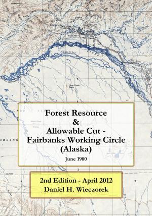 Cover of the book Forest Resource & Allowable Cut - Fairbanks Working Circle (Alaska) by Daniel H. Wieczorek, Kazuya Numazawa