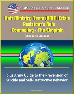 Cover of the book Army Correspondence Course: Unit Ministry Team (UMT) Crisis Counseling - The Chaplain Assistant's Role (Subcourse CH1313), plus Army Guide to the Prevention of Suicide and Self-Destructive Behavior by Progressive Management