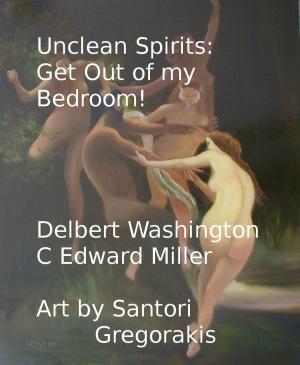 Book cover of Unclean Spirits: Get Out of my Bedroom!
