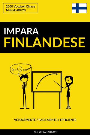 Cover of the book Impara il Finlandese: Velocemente / Facilmente / Efficiente: 2000 Vocaboli Chiave by Pinhok Languages