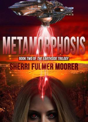 Cover of the book Metamorphosis, Book Two of The Earthside Trilogy by Sherri Fulmer Moorer