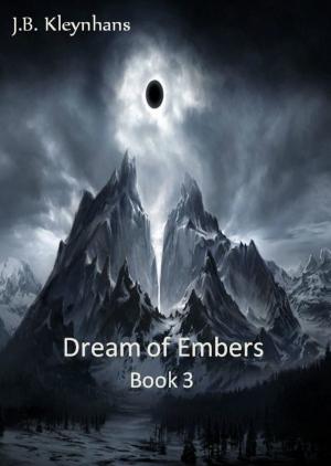 Cover of the book Dream of Embers Book 3 by Paul J Bennett