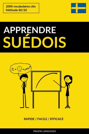 Cover of the book Apprendre le suédois: Rapide / Facile / Efficace: 2000 vocabulaires clés by Pinhok Languages