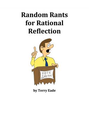 Cover of the book Random Rants for Rational Reflection by Terry Eade