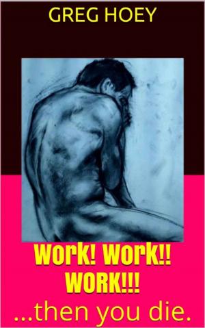 Book cover of Work! Work!! Work!! ...Then You Die