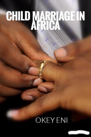 Cover of the book Child Marriage in Africa by Okey Eni