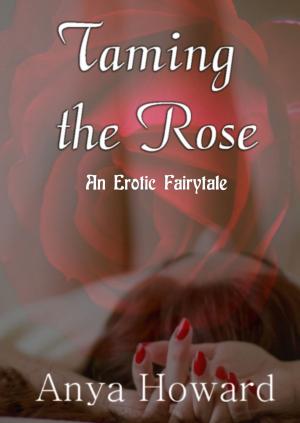 Cover of the book Taming The Rose: An Erotic Fairytale by Kris Morris