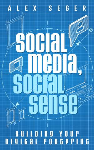 Cover of the book Social Media, Social Sense: Building Your Digital Footprint by cucu cahman gantina