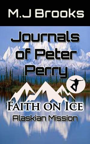 Cover of the book Journals of Peter Perry: Faith on Ice by David Christmas