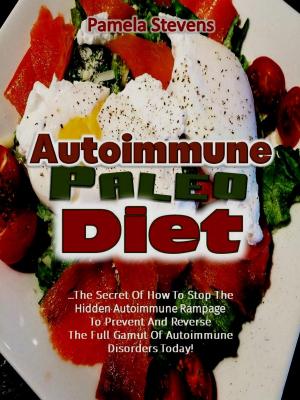 bigCover of the book Autoimmune Paleo Diet: The Secret of How to Stop the Hidden Autoimmune Rampage to Prevent and Reverse the Full Gamut of Autoimmune Disorders Today! by 