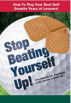 Book cover of Stop Beating Yourself Up! How To Play Your Best Golf Despite Years of Lessons