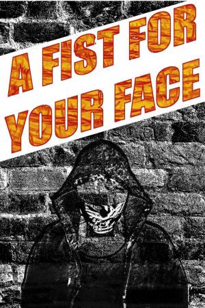 Cover of A Fist For Your Face: The Collected Bleeding Skull