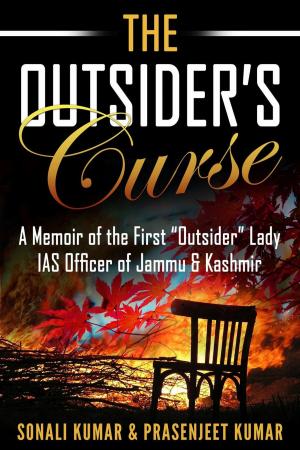 Cover of the book The Outsider’s Curse: A Memoir of the First “Outsider” Lady IAS Officer of Jammu & Kashmir by Sonali Kumar, Prasenjeet Kumar
