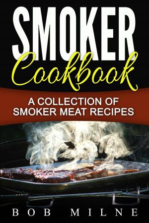 Cover of Smoker Cookbook: A Collection Of Smoker Meat Recipes