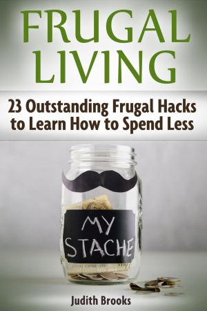 Book cover of Frugal Living: 23 Outstanding Frugal Hacks to Learn How to Spend Less