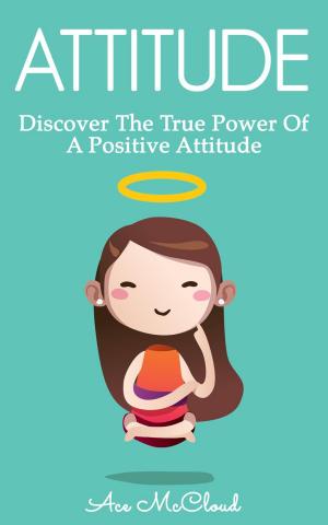 Cover of Attitude: Discover The True Power Of A Positive Attitude