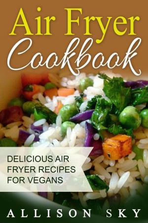 Book cover of Air Fryer Cookbook: Delicious Air Fryer Recipes For Vegans
