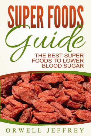 Book cover of Super Foods Guide: The Best Super Foods To Lower Blood Sugar