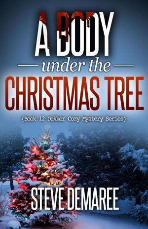 Cover of the book A Body under the Christmas Tree by Steve Demaree
