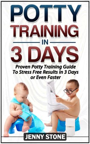 Cover of Potty Training In 3 Days: Proven Potty Training Guide To Stress Free Results In 3 Days or Even Faster