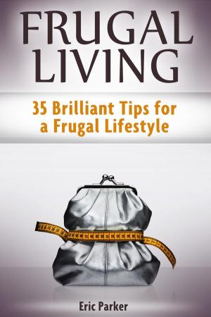 Cover of the book Frugal Living: 35 Brilliant Tips for a Frugal Lifestyle by Kim Emerson