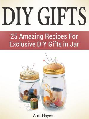 Cover of Diy Gifts: 25 Amazing Recipes For Exclusive Diy Gifts in Jar
