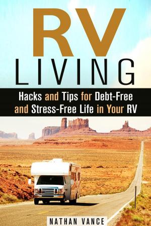 Book cover of RV Living: Hacks and Tips for Debt-Free and Stress-Free Life in Your RV