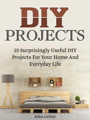 Book cover of Diy Projects: 25 Surprisingly Useful Diy Projects For Your Home And Everyday Life