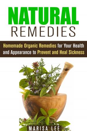 Cover of the book Natural Remedies: Homemade Organic Remedies for Your Health and Appearance to Prevent and Heal Sickness by Sharad P. Paul, MD