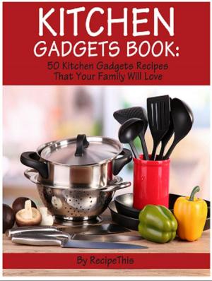 Book cover of Kitchen Gadgets Book: 50 Kitchen Gadgets Recipes That Your Family Will Love