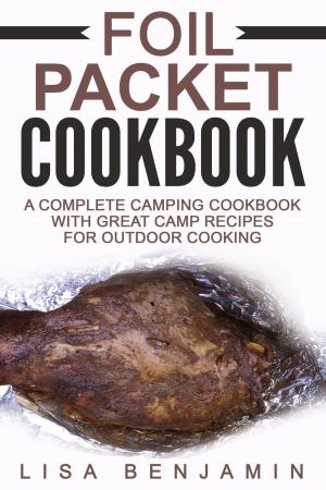 Book cover of Foil Packet Cookbook: A Complete Camping Cookbook With Great Camp Recipes For Outdoor Cooking