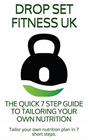 Cover of the book THE QUICK 7 STEP GUIDE TO TAILORING YOUR OWN NUTRITION by Jasmine King