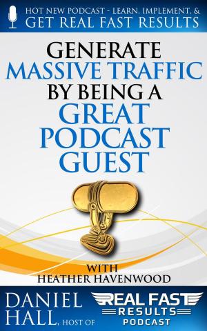 Cover of Generate Massive Traffic by Being a Great Podcast Guest