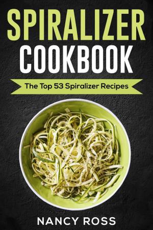 Book cover of Spiralizer Cookbook: The Top 53 Spiralizer Recipes