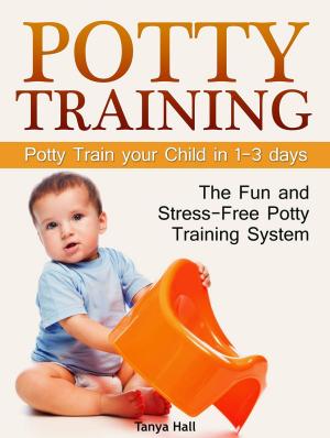 Book cover of Potty Training: The Fun and Stress-Free Potty Training System. Potty Train your Child in 1-3 days