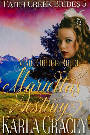 Cover of the book Mail Order Bride - Marietta's Destiny by Karla Gracey