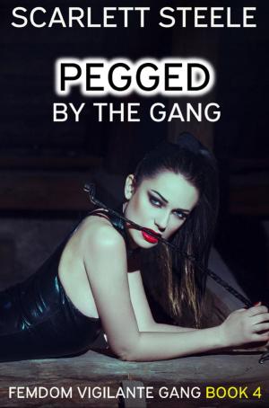 Cover of the book Pegged by the Gang by Scarlett Steele
