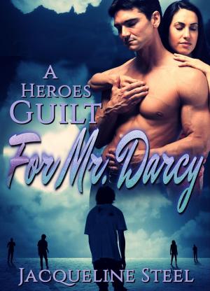 Cover of the book A Heroes Guilt for Mr. Darcy by Sarah Jae Foster
