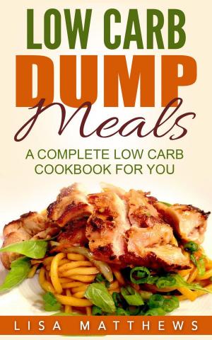 Cover of the book Low Carb Dump Meals: A Complete Low Carb Cookbook For You by Ria Stone