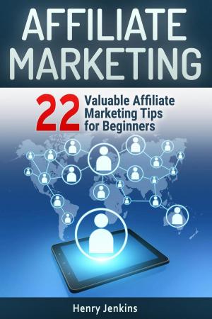 Book cover of Affiliate Marketing: 22 Valuable Affiliate Marketing Tips for Beginners