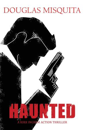 Cover of the book Haunted - A Kirk Ingram Action Thriller by Kim Ravensmith
