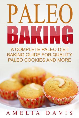 bigCover of the book Paleo Baking: A Complete Paleo Diet Baking Guide For Quality Paleo Cookies And More by 