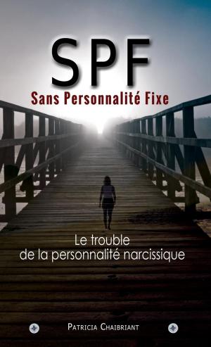 Cover of SPF : Sans Personnalité Fixe le trouble de la personnalité narcissique