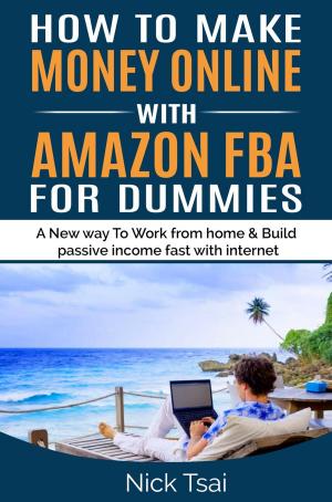 Cover of the book HOW TO MAKE MONEY ONLINE WITH AMAZON FBA FOR DUMMIES A New way to work from home and build passive income fast with internet. by Vitiana Paola Montana, Bonaventura Di Bello, Stevepavlina.it