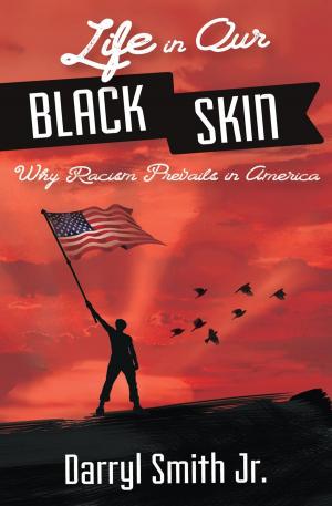 Cover of the book Life in Our Black Skin: Why Racism Prevails in America by Madeleine Mayfair