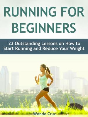 Cover of Running For Beginners: 23 Outstanding Lessons on How to Start Running and Reduce Your Weight